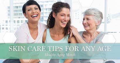 Healthy Aging Month: Caring for Your Skin at Every Age